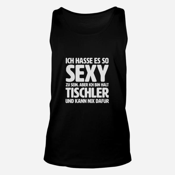 Lustiges Tischler Unisex TankTop So sexy, kann nichts dafür, Schwarz