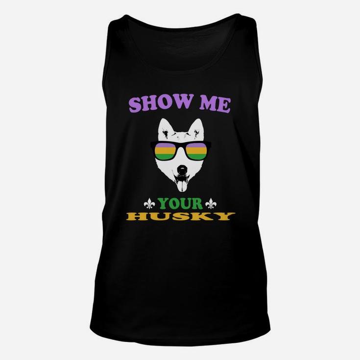 Mardi Gras Show Me Your Husky Funny Gift For Dog Lovers Unisex Tank Top