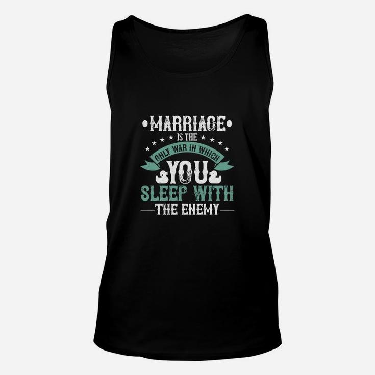 Marriage Is The Only War In Which You Sleep With The Enemy Unisex Tank Top