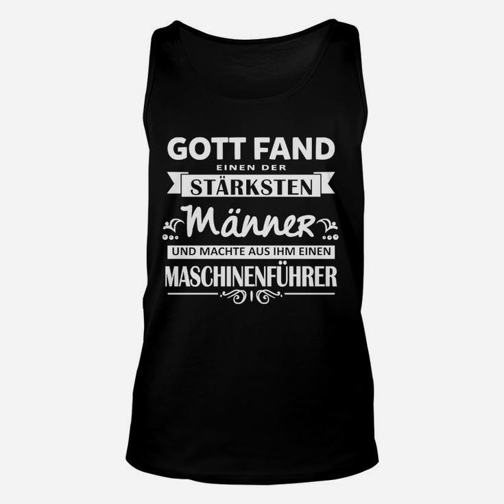 Maschinenführer Schwarzes Unisex TankTop mit Stärke Spruch