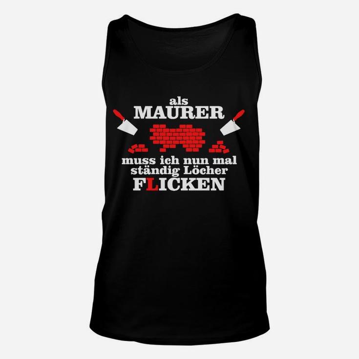 Maurer Humor Unisex TankTop - Lustiger Spruch über Löcher Flicken