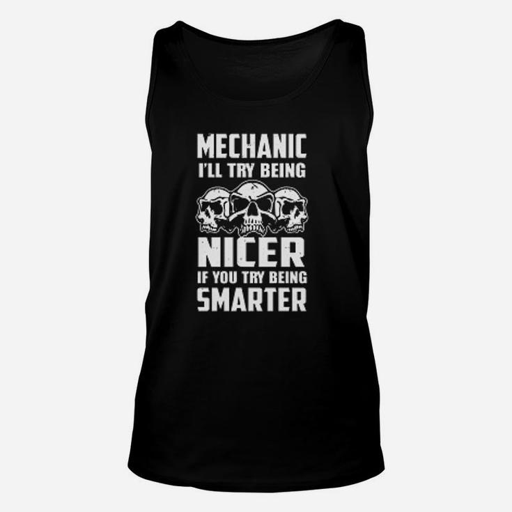 Mechanic I Will Try Being Nicer If You Try Being Smarter Unisex Tank Top