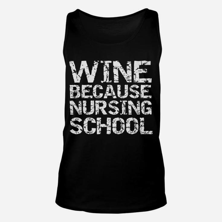 Mens Funny Nurse Gift For Students Wine Because Nursing School Unisex Tank Top