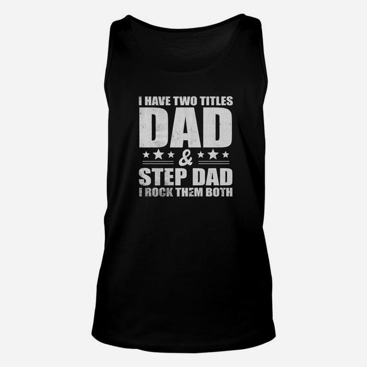 Mens I Have Two Titles Dad And Step Dad I Rock Them Both Tshir Unisex Tank Top