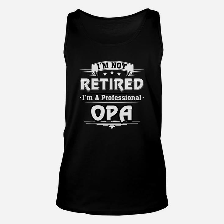 Mens Im Not Retired Im A Professional Opa Tshirt Unisex Tank Top