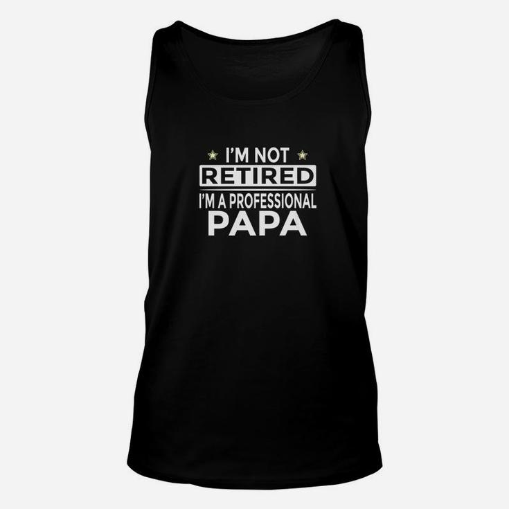 Mens Im Not Retired Im A Professional Papa Funny Unisex Tank Top