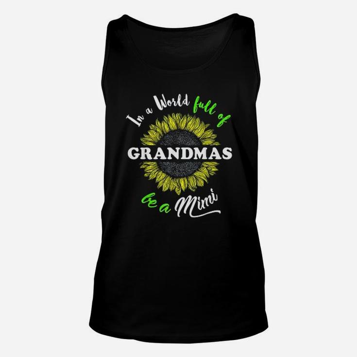 Mimi Gifts In A World Full Of Grandmas Be A Mimi Unisex Tank Top