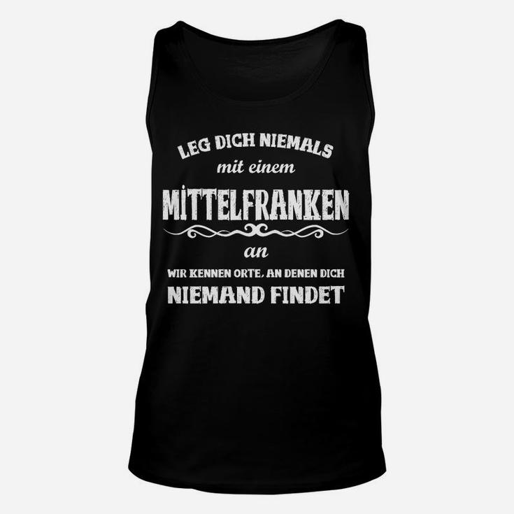 Mittelfranken Spruch Unisex TankTop: Leg dich niemals mit einem an, Lustige Tee