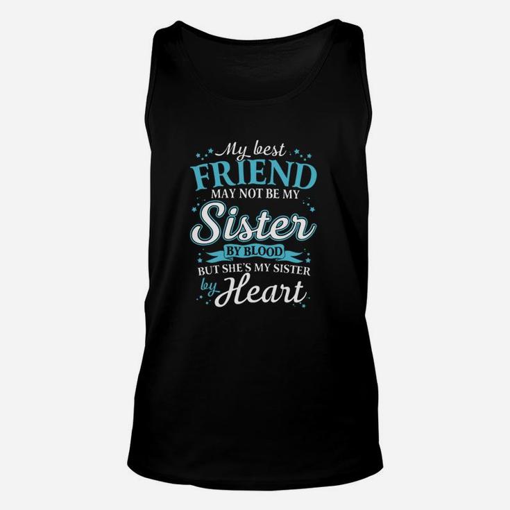 My Best Friend May Not Be My Sister By Blood But Shes My Sister By Heart Unisex Tank Top