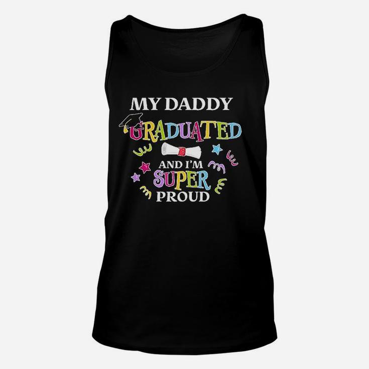 My Daddy Graduated And I Am Super Proud Unisex Tank Top