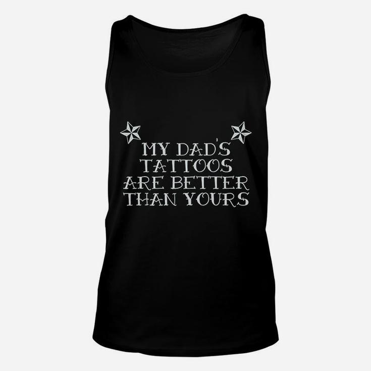 My Dads Tattoos Are Better Than Yours Unisex Tank Top