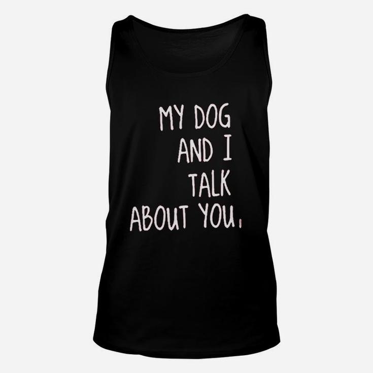 My Dog And I Talk About You Unisex Tank Top