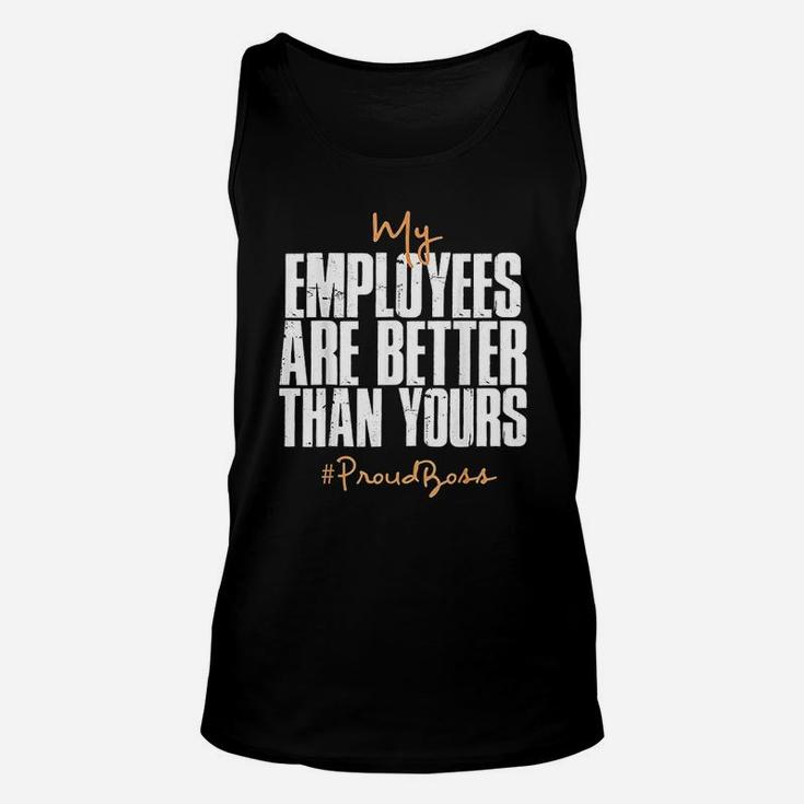 My Employees Are Better Than Yours Proud Boss Unisex Tank Top