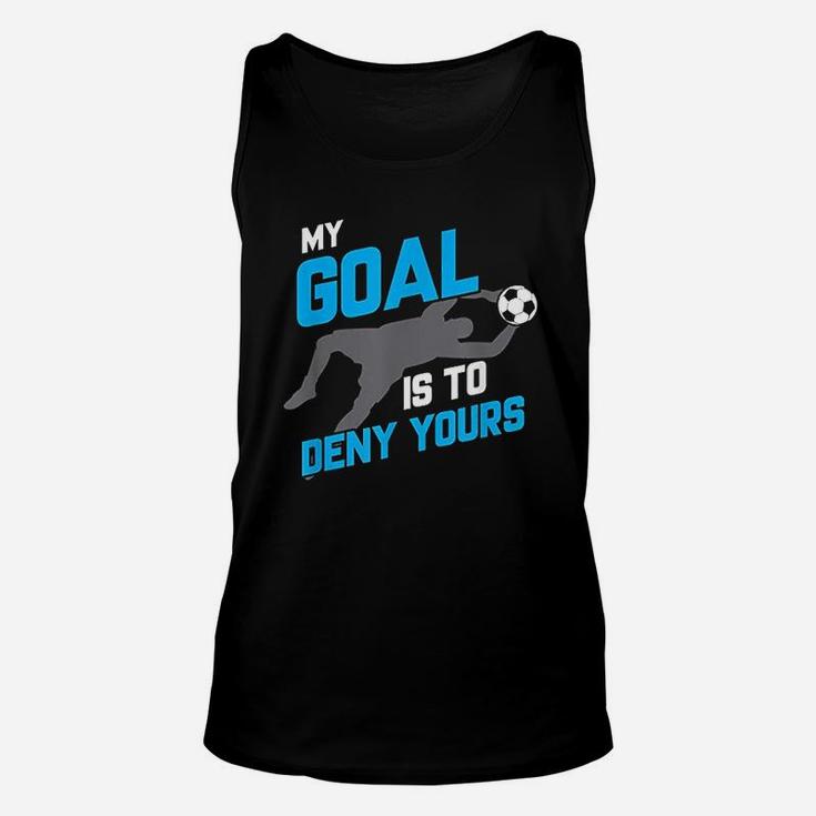 My Goal Is To Deny Yours Soccer Goalie Funny Soccer Ball Unisex Tank Top