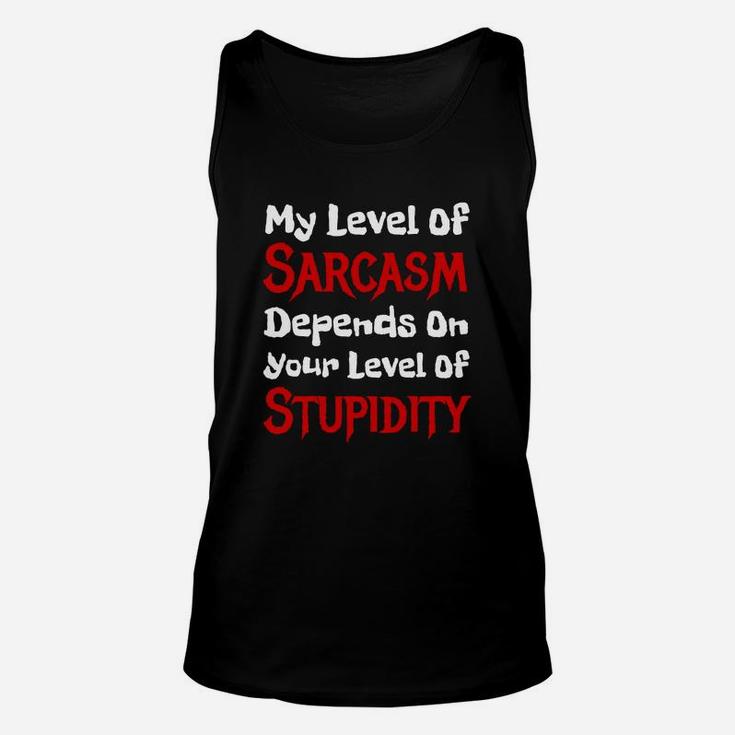 My Level Of Sarcasm Depends On Your Level Of Stupidity Unisex Tank Top