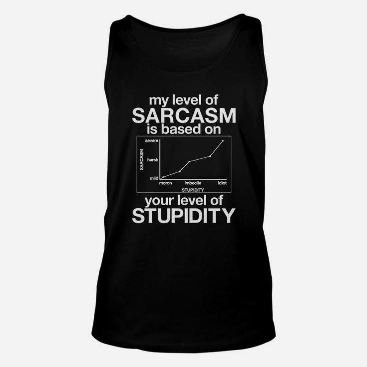 My Level Of Sarcasm Is Based On Your Level Of Stupidity Unisex Tank Top
