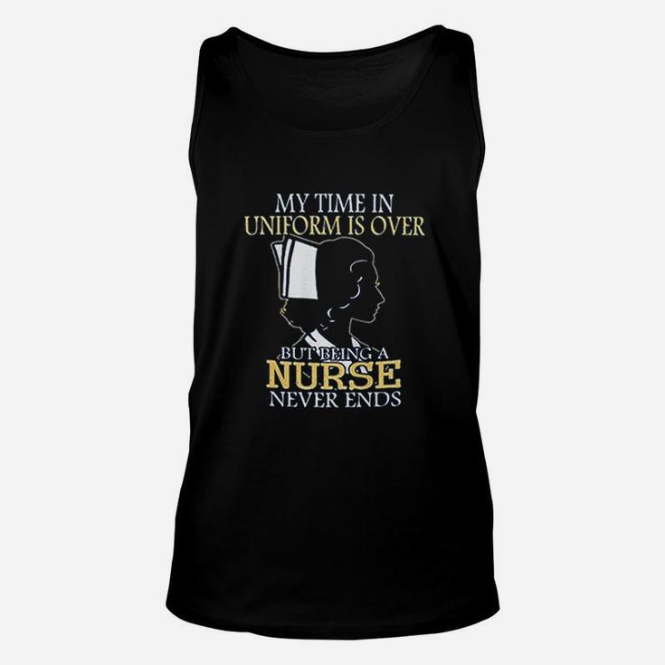 My Time In Uniform Is Over But Being A Nurse Never Ends Unisex Tank Top