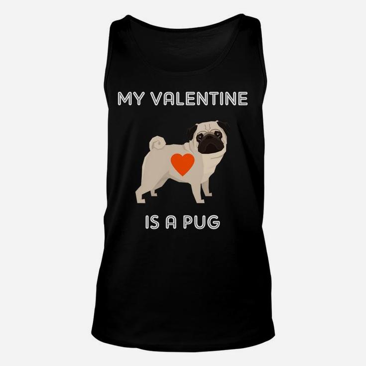 My Valentine Is A Pug Dog For Valentines Day Unisex Tank Top