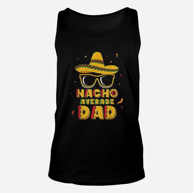 Nacho Average Dad Cinco De Mayo New Daddy To Be Gift Unisex Tank Top