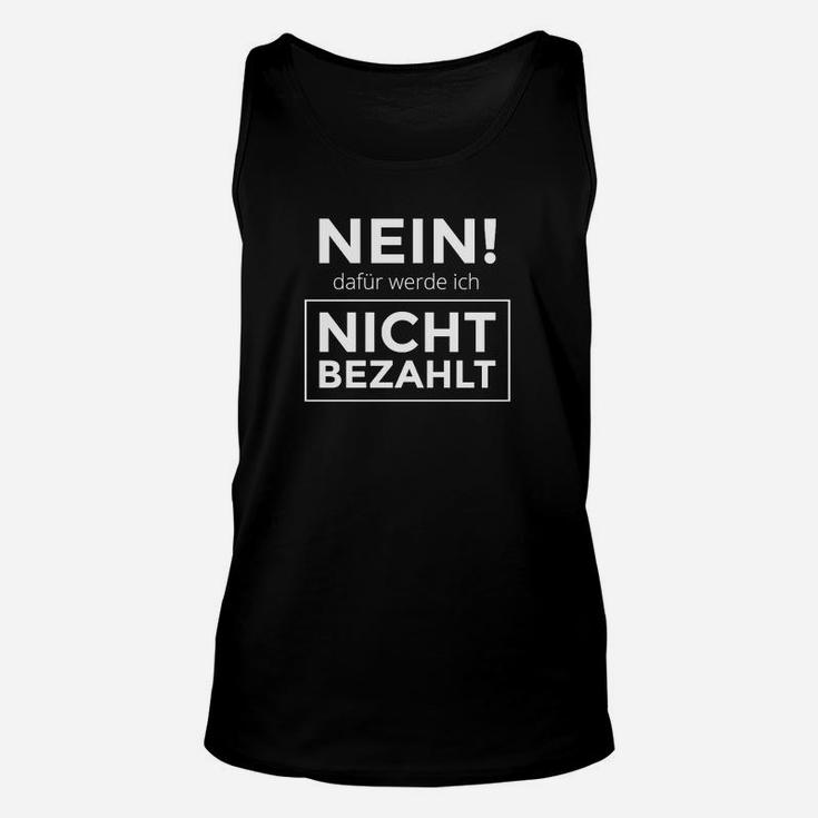 Nein Dafür Werde Ich Nicht Bezahlt TankTop