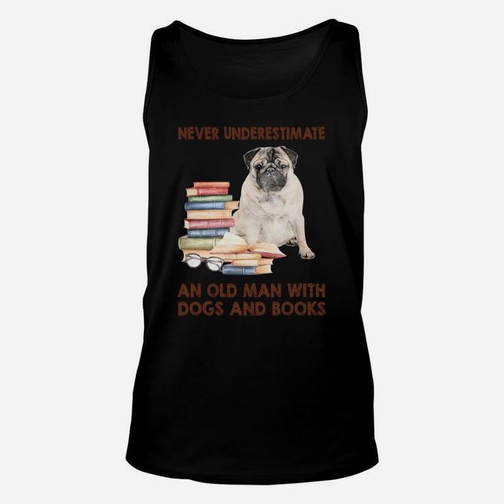 Never Underestimate An Old Man With Pug Dogs And Book Cool Gift Unisex Tank Top