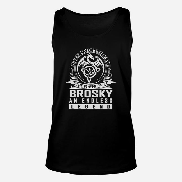 Never Underestimate The Power Of A Brosky An Endless Legend Name Shirts Unisex Tank Top