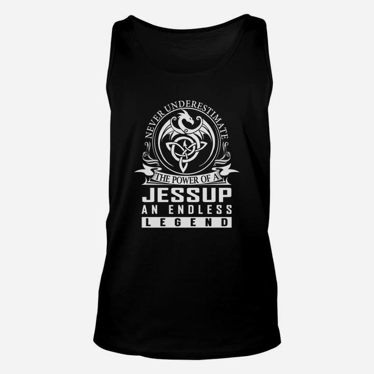 Never Underestimate The Power Of A Jessup An Endless Legend Name Shirts Unisex Tank Top