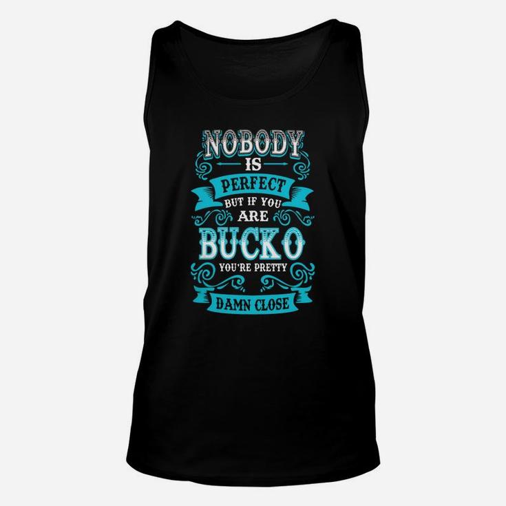 Nobody Is Perfect But If You Are Bucko You Are Pretty Unisex Tank Top
