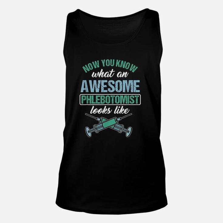 Now You Know What An Awesome Phlebotomist Looks Like Unisex Tank Top