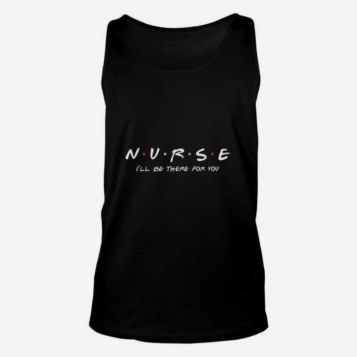 Nurse Nurse I Will Be There For You Unisex Tank Top