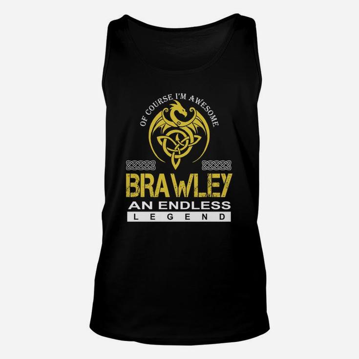 Of Course I'm Awesome Brawley An Endless Legend Name Shirts Unisex Tank Top