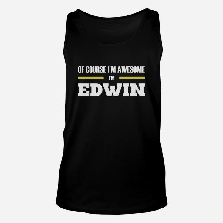 Of Course I'm Awesome I'm Edwin - Tees, Hoodies, Sweat Shirts, Tops, Etc Unisex Tank Top
