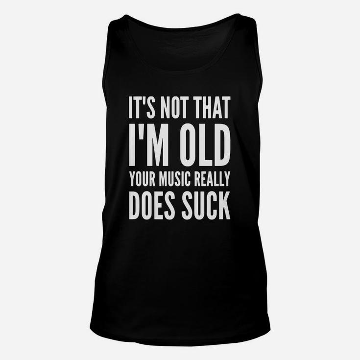 Old People Rule - It's Not That I'm Old Your Music Sucks Unisex Tank Top