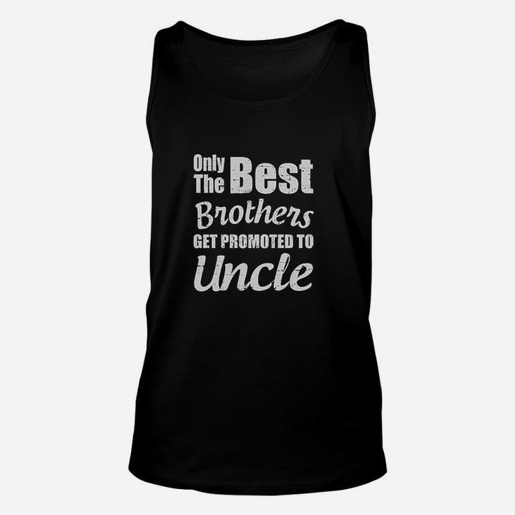 Only The Best Brothers Get Promoted To Uncle Unisex Tank Top