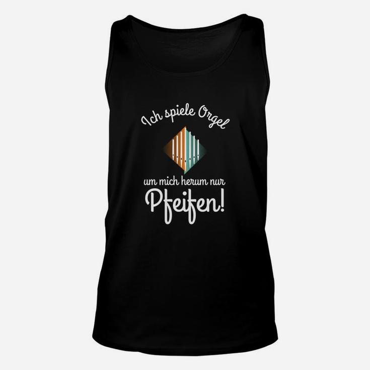 Orgel Ich Bin Organist Um Mich Herum Nur Pfeifen TankTop