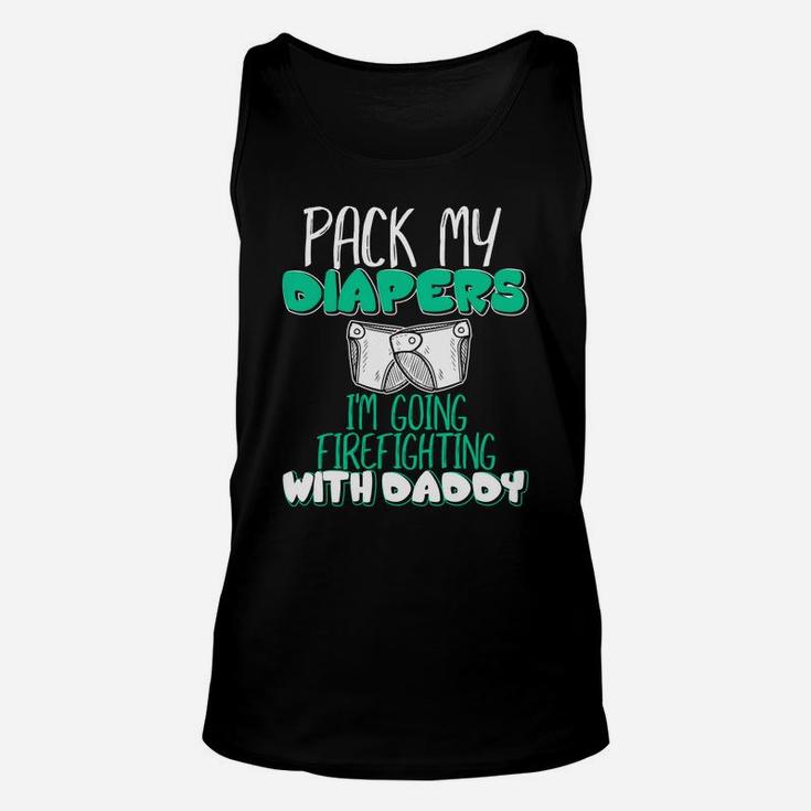 Pack Me Diapers Im Going To Firefighting With Daddy Shirt Unisex Tank Top