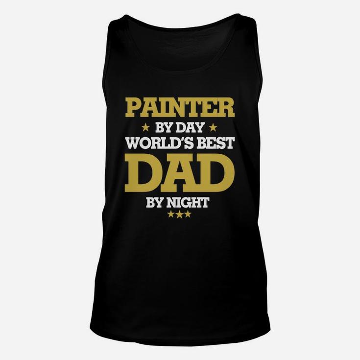 Painter By Day Worlds Best Dad By Night, Painter Shirts, Painter T Shirts, Father Day Shirts Unisex Tank Top