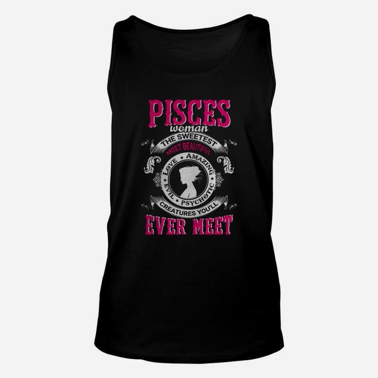 Pisces Woman Sweetest Beautiful Loving Amazing Evil Creatures Ever Meet Shirt - Great Birthday Gifts Christmas Gifts Unisex Tank Top