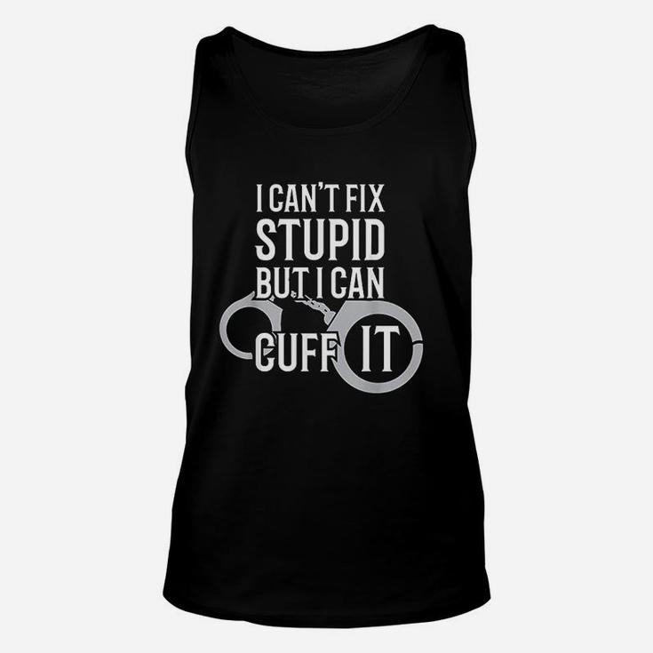 Police Officer I Cant Fix Stupid But I Can Cuff It Unisex Tank Top