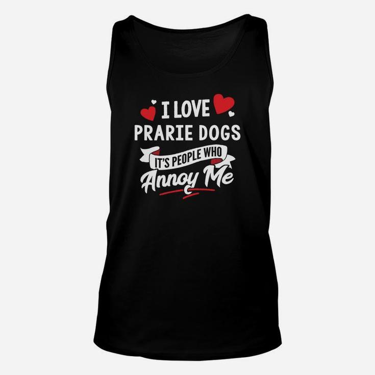 Prarie Dogs Gift I Love Prarie Dogs Unisex Tank Top