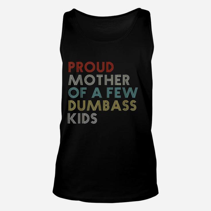 Proud Mother Of A Few Dumbass Kids Mom Funny Gift Vintage Unisex Tank Top