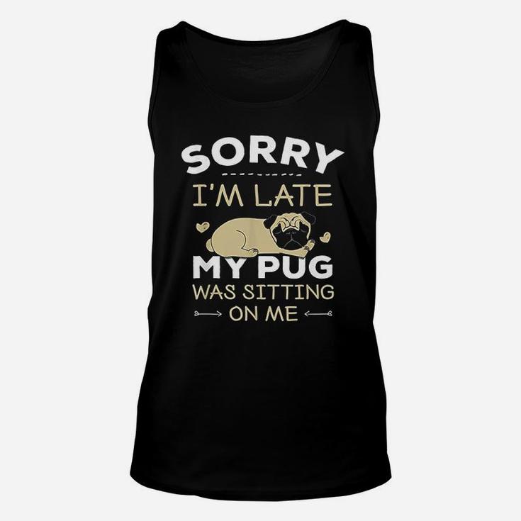 Pug Dog Sorry I Am Late My Pug Unisex Tank Top