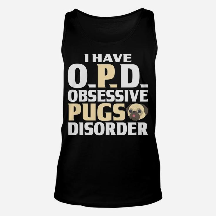 Pug I Have Opd Obsessive Pugs Disorder Funny Gifts Unisex Tank Top