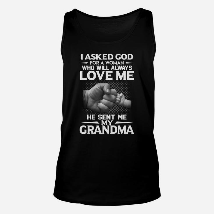 Quote I Ask God For A Woman Who Will Always Love Me He Sent Me My Grandma Unisex Tank Top