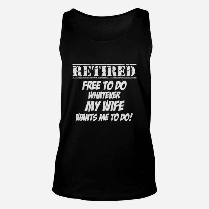 Retired Free Do To Whatever My Wife Wants Me To Do Unisex Tank Top