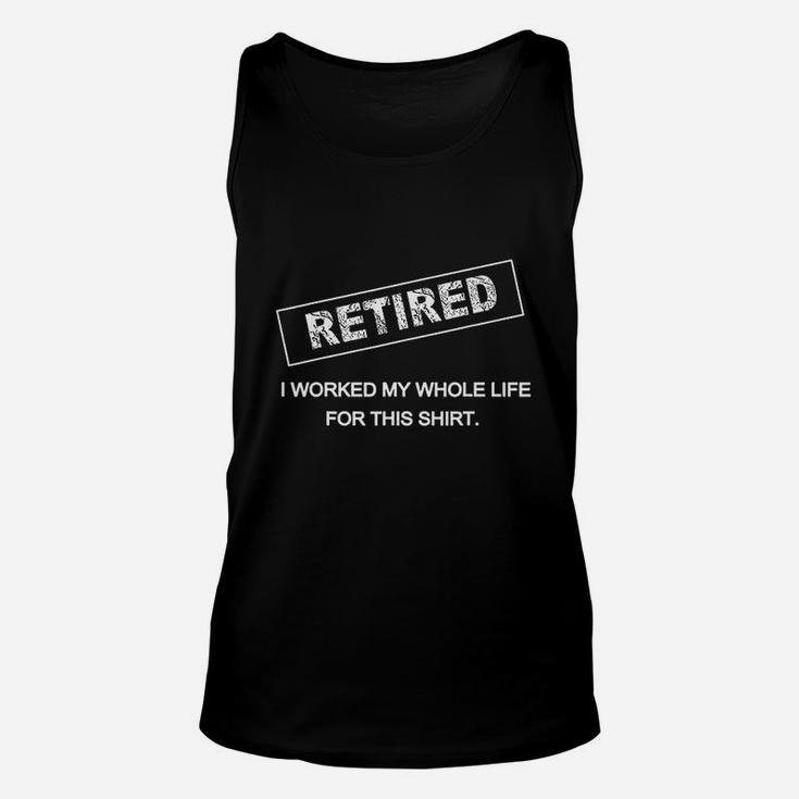 Retired I Worked My Whole Life For This Retirement Unisex Tank Top