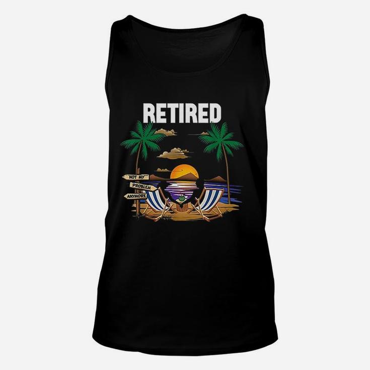 Retired Not My Problem Anymore Retirement Gifts Unisex Tank Top