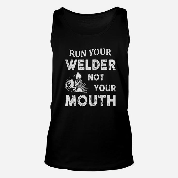 Run Your Welder Not Your Mouth Funny Welder Unisex Tank Top