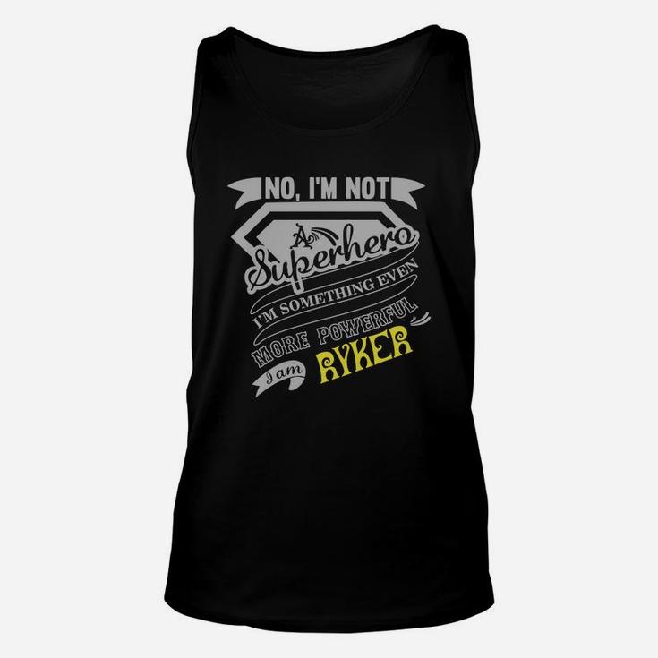 Ryker No I'm Not A Superhero I'm Something Even More Powerful I Am Ryker Unisex Tank Top