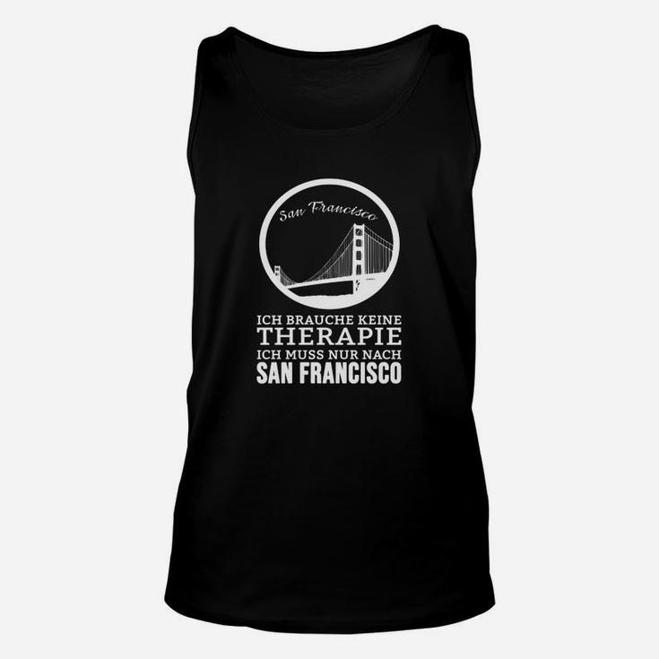 San Francisco Unisex TankTop Ich brauche keine Therapie – Nur San Francisco